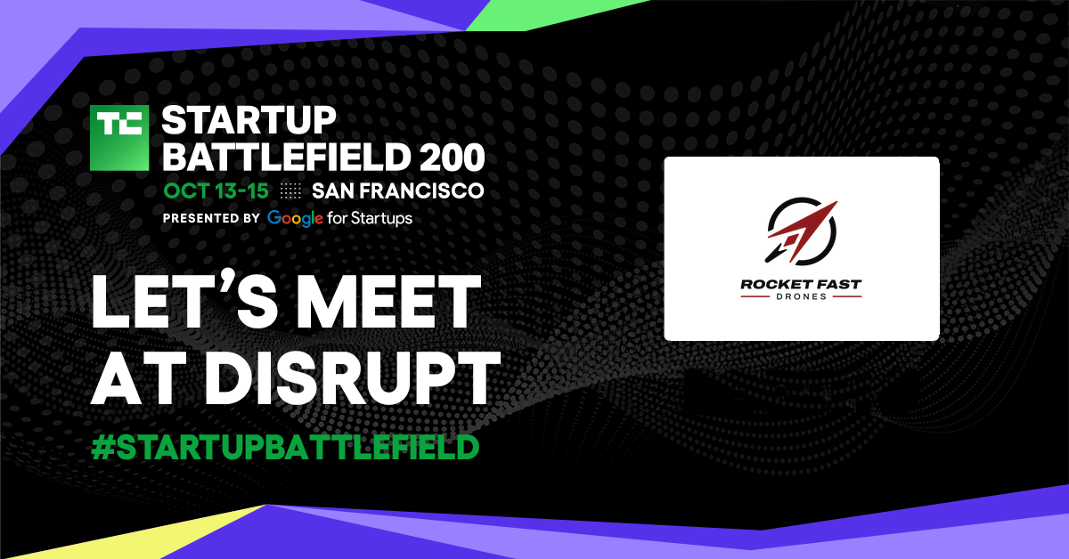 TechCrunch Startup Battlefield 200, October 13 to 15, San Francisco. Let's meet at Disrupt, with the Rocket Fast Drones logo.